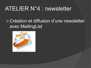 ATELIER N°4 : newsletter 
 
Création et diffusion d’une newsletter avec MailingList 
24 
 