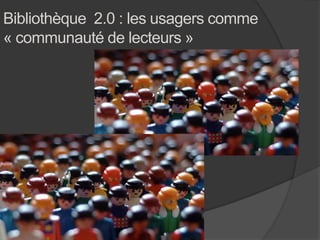 Bibliothèque 2.0 : les usagers comme « communauté de lecteurs »  