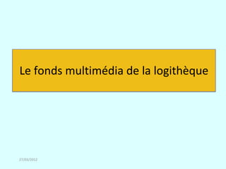 Le fonds multimédia de la logithèque




27/03/2012
 