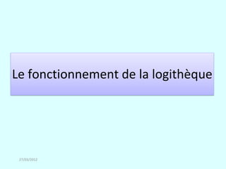 Le fonctionnement de la logithèque




 27/03/2012
 