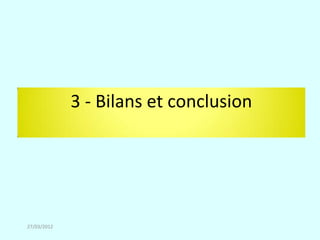 3 - Bilans et conclusion




27/03/2012
 
