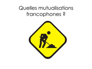 Quelles mutualisations francophones ? 