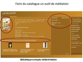 Faire du catalogue un outil de médiation Bibliothèque municipale  de Saint-Herblain 