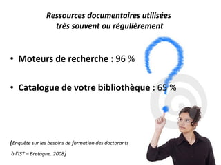 Ressources documentaires utilisées  très souvent ou régulièrement <ul><li>Moteurs de recherche :  96 % </li></ul><ul><li>C...