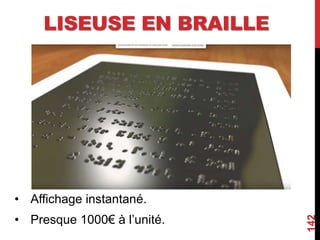 LISEUSE EN BRAILLE
• Affichage instantané.
• Presque 1000€ à l’unité.
142
 