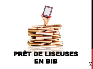 146
PRÊT DE LISEUSES
EN BIB
 