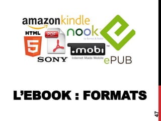 47
L’EBOOK : FORMATS
 