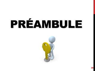 PRÉAMBULE
9
 