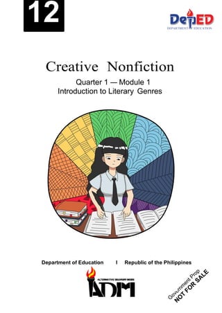 ALTERNATIVE DELIVERY MODE
DEPARTMENT OF EDUCATION
Creative Nonfiction
Quarter 1 — Module 1
Introduction to Literary Genres
Department of Education l Republic of the Philippines
 