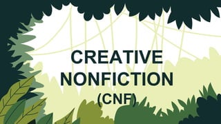 CREATIVE
NONFICTION
(CNF)
 
