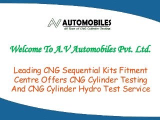 Welcome To A.V Automobiles Pvt. Ltd.
Leading CNG Sequential Kits Fitment
Centre Offers CNG Cylinder Testing
And CNG Cylinder Hydro Test Service
 