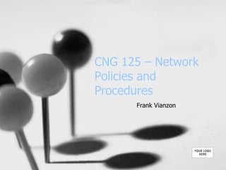 CNG 125 – Network
Policies and
Procedures
Frank Vianzon
 