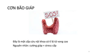 CƠN BÃO GIÁP
Đây là một cấp cứu nội khoa có tỉ lệ tử vong cao
Nguyên nhân: cường giáp + stress cấp
26
 