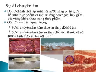 Màu của thịt động vật
Màu thịt động vật được tạo bởi Myoglobin,
Hemoglobin, Mỡ và nước
Các yếu tố ảnh hưởng: Giống, loài, điều
kiện giết mổ, điều kiện bảo quản, bao gói
 