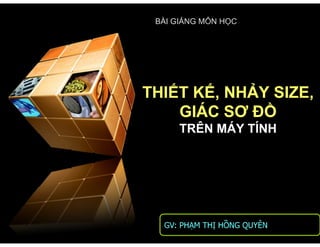 [Công nghệ may] bài giảng môn học thiết kế nhảy size  giác sơ đồ trên máy tính