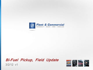 Bi-Fuel Pickup, Field Update
3/2/12 v1
 