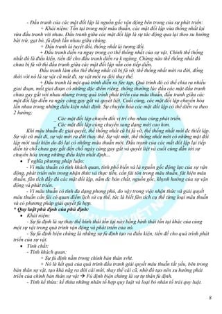 - Đấu tranh của các mặt đối lập là nguồn gốc vận động bên trong của sự phát triển:
              + Khái niệm: Tồn tại trong một mâu thuẫn, các mặt đối lập vừa thống nhất lại
vừa đấu tranh với nhau. Đấu tranh giữa các mặt đối lập là sự tác động qua lại theo xu hướng
bài trừ, gạt bỏ, fủ định lẫn nhau giữa chúng.
              + Đấu tranh là tuyệt đối, thống nhất là tương đối.
              + Đấu tranh diễn ra ngay trong cơ thể thống nhất của sự vật. Chỉnh thể thống
nhất đó là điều kiện, tiền đề cho đấu tranh diễn ra k ngừng. Chừng nào thể thống nhất đó
chưa bị fá vỡ thì đấu tranh giữa các mặt đối lập vẫn còn tiếp diễn.
              Đấu tranh làm cho thể thống nhất cũ bị fá vỡ, thể thống nhất mới ra đời, đồng
thời với nó là sự vật cũ mất đi, sự vật mới ra đời thay thế.
              + Đấu tranh là một quá trình diễn ra fức tạp. Quá trình đó có thể chia ra nhiều
giai đoạn, mỗi giai đoạn có những đặc điểm riêng, thông thường lúc đầu các mặt đấu tranh
chưa gay gắt với nhau nhưng trong quá trình phát triển của mâu thuẫn, đấu tranh giữa các
mặt đối lập diễn ra ngày càng gay gắt và quyết liệt. Cuối cùng, các mặt đối lập chuyển hóa
lẫn nhau trong những điều kiện nhất định. Sự chuyển hóa các mặt đối lập có thể diễn ra theo
2 hướng:
                     _ Các mặt đối lập chuyển đổi vị trí cho nhau cùng phát triển.
                     _ Các mặt đối lập cùng chuyển sang dạng mới cao hơn.
       Khi mâu thuẫn đc giải quyết, thể thống nhất cũ bị fá vỡ, thể thống nhất mới đc thiết lập.
Sự vật cũ mất đi, sự vật mới ra đời thay thế. Sự vật mới, thể thống nhất mới có những mặt đối
lập mới xuất hiện do đó lại có những mâu thuẫn mới. Đấu tranh của các mắt đối lập lại tiếp
diễn từ chỗ chưa gay gắt đến chỗ ngày càng gay gắt và quyết liệt và cuối cùng dẫn tới sự
chuyển hóa trong những điều kiện nhất định…
     Ý nghĩa phương pháp luận:
       - Vì mâu thuẫn có tính khách quan, tính phổ biến và là nguồn gốc động lực của sự vận
động, phát triển nên trong nhận thức và thực tiễn, cần fải tôn trong mâu thuẫn, fát hiện mâu
thuẫn, fân tích đầy đủ các mặt đối lập, nắm đc bản chất, nguồn gốc, khynh hướng của sự vận
động và phát triển.
       - Vì mâu thuẫn có tính đa dạng phong phú, do vậy trong việc nhận thức và giải quyết
mâu thuẫn cần fải có quan điểm lịch sử cụ thể, tức là biết fân tích cụ thể từng loại mâu thuẫn
và có phương pháp giải quyết fù hợp.
* Quy luật phủ định của phủ định:
     Khái niệm:
       - Sự fủ định là sự thay thế hình thái tồn tại này bằng hình thái tồn tại khác của cùng
một sự vật trong quá trình vận động và phát triển của nó.
       - Sự fủ định biện chứng là những sự fủ định tạo ra điều kiện, tiền đề cho quá trình phát
triển của sự vật.
     Tính chất:
       - Tính khách quan:
              + Sự fủ định nằm trong chính bản thân svht.
              + Nó là kết quả của quá trình đấu tranh giải quyết mâu thuẫn tất yếu, bên trong
bản thân sự vật, tạo khả năg ra đời cái mới, thay thế cái cũ, nhờ đó tạo nên xu hướng phát
triển của chính bản thân sự vật  Fủ định biện chứng là sự tự thân fủ định.
       - Tính kế thừa: kế thừa những nhân tố hợp quy luật và loại bỏ nhân tố trái quy luật.


                                                                                               8
 
