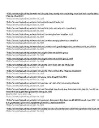 http://tuvanphapluat.org.vn/xem-tin-tuc/cong-viec-mang-tinh-chat-nang-nhoc-doc-hai-co-phai-chiu-t
nhap-ca-nhan.html
 http://tuvanphapluat.org.vn/lien-he.html
 http://tuvanphapluat.org.vn/xem-tin-tuc/danh-sach-thanh-vien
 http://tuvanphapluat.org.vn/lien-he.html
 http://tuvanphapluat.org.vn/xem-tin-tuc/dich-vu-tu-van-vay-von-ngan-hang
 http://tuvanphapluat.org.vn/lien-he.html
 http://tuvanphapluat.org.vn/xem-tin-tuc/don-de-nghi-thanh-lap-hoi.html
 http://tuvanphapluat.org.vn/lien-he.html
 http://tuvanphapluat.org.vn/xem-tin-tuc/don-xin-cap-giay-phep-lao-dong.html
 http://tuvanphapluat.org.vn/lien-he.html
 http://tuvanphapluat.org.vn/xem-tin-tuc/du-thao-luat-ngan-hang-nha-nuoc-viet-nam-sua-doi.html
 http://tuvanphapluat.org.vn/lien-he.html
 http://tuvanphapluat.org.vn/xem-tin-tuc/gioi-thieu-ve-daiviet-group
 http://tuvanphapluat.org.vn/lien-he.html
 http://tuvanphapluat.org.vn/xem-tin-tuc/gioi-thieu-ve-daiviet-group.html
 http://tuvanphapluat.org.vn/lien-he.html
 http://tuvanphapluat.org.vn/xem-tin-tuc/kho-lay-y-kien-con-tre-khi-ly-hon
 http://tuvanphapluat.org.vn/lien-he.html
 http://tuvanphapluat.org.vn/xem-tin-tuc/kho-nhuc-vi-thue-thu-nhap-ca-nhan.html
 http://tuvanphapluat.org.vn/lien-he.html
 http://tuvanphapluat.org.vn/xem-tin-tuc/ky-nang-thuyet-trinh.html
 http://tuvanphapluat.org.vn/lien-he.html
 http://tuvanphapluat.org.vn/xem-tin-tuc/mau-van-ban-chuyen-nhuong-nha-dat
 http://tuvanphapluat.org.vn/lien-he.html
  http://tuvanphapluat.org.vn/xem-tin-tuc/nhung-bat-cap-trong-quy-dinh-cua-phap-luat-so-huu-tri-tue-
hien-hanh-ve-quyen-tac-gia-quyen-lien-quan.html
Qua liên kết trung gian này:
  http://tuvanphapluat.org.vn/lien-he.html
 http://tuvanphapluat.org.vn/xem-tin-tuc/quyet-dinh-giam-doc-tham-so-29-2006-hs-gdt-ngay-09-11-2
an-nguyen-gia-nghia-va-dong-pham-pham-toi-cuop-tai-san.html
 http://tuvanphapluat.org.vn/lien-he.html
 http://tuvanphapluat.org.vn/xem-tin-tuc/sap-co-tieu-chuan-de-chon-lanh-dao-tap-doan-nha-nuoc.htm
 http://tuvanphapluat.org.vn/lien-he.html
 
