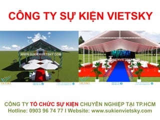 CÔNG TY SỰ KIỆN VIETSKY
CÔNG TY TỔ CHỨC SỰ KIỆN CHUYÊN NGHIỆP TẠI TP.HCM
Hotline: 0903 96 74 77 I Website: www.sukienvietsky.com
 