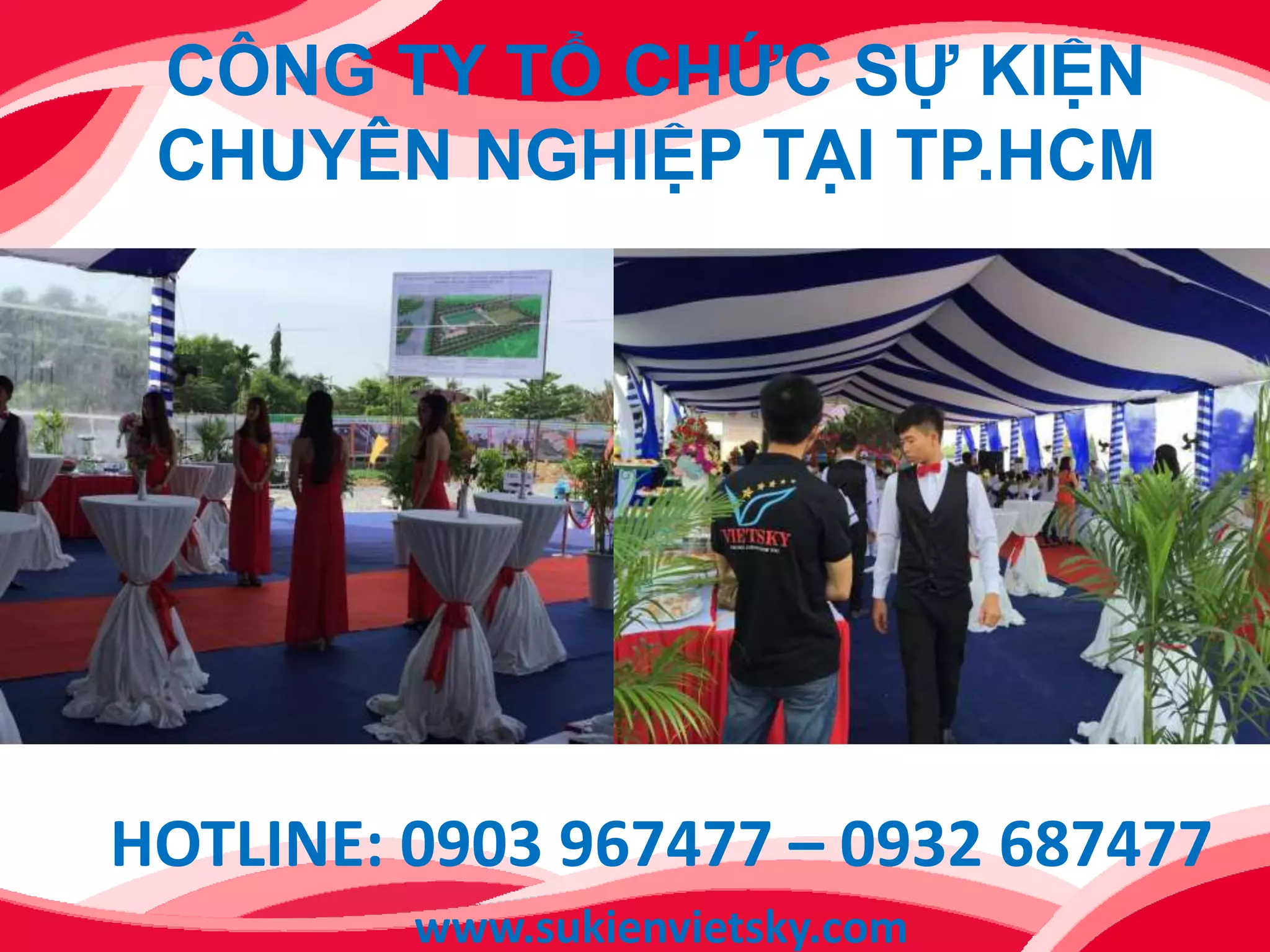 CÔNG TY TỔ CHỨC SỰ KIỆN
CHUYÊN NGHIỆP TẠI TP.HCM
HOTLINE: 0903 967477 – 0932 687477
www.sukienvietsky.com
 