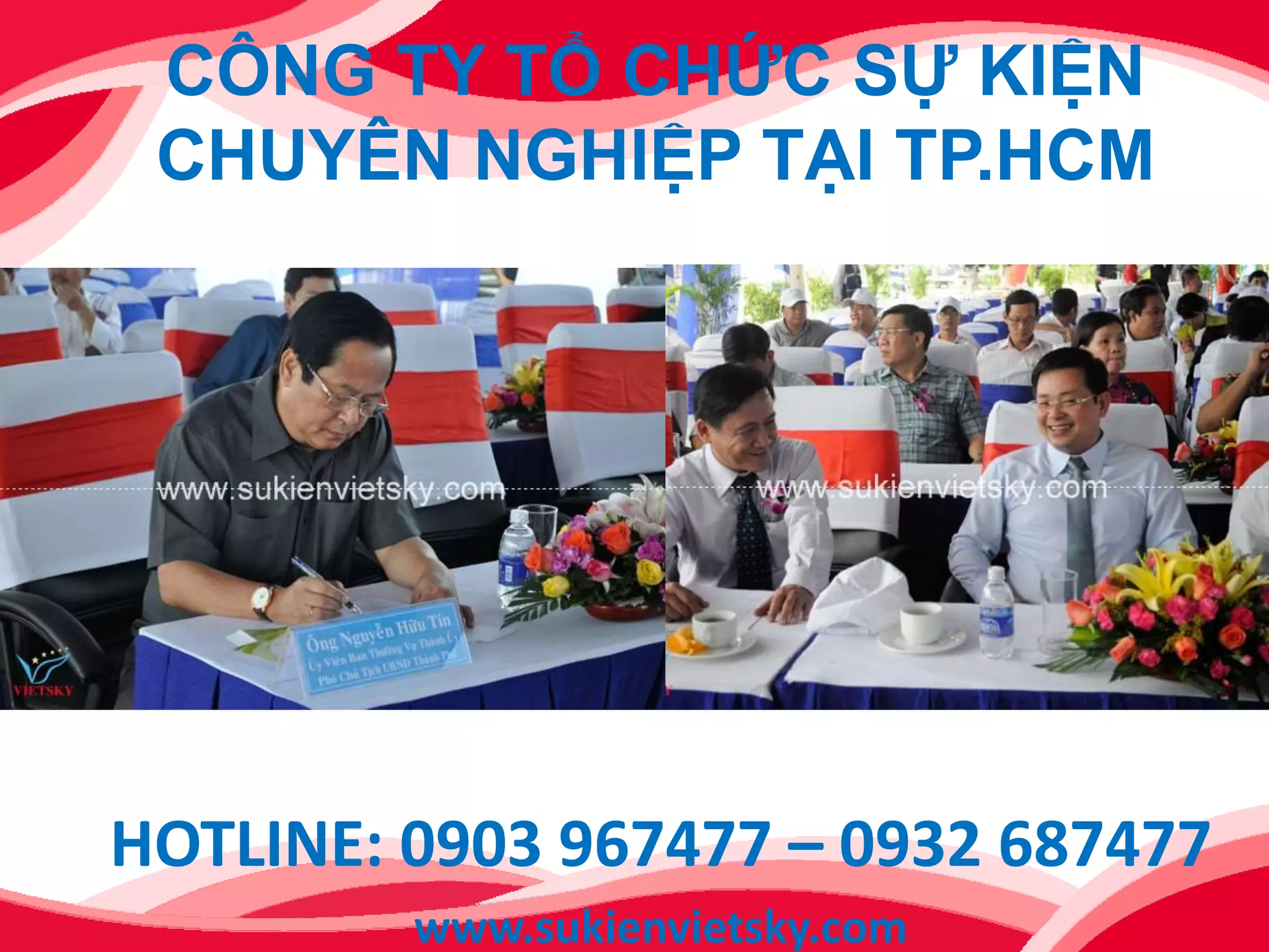 CÔNG TY TỔ CHỨC SỰ KIỆN
CHUYÊN NGHIỆP TẠI TP.HCM
HOTLINE: 0903 967477 – 0932 687477
www.sukienvietsky.com
 
