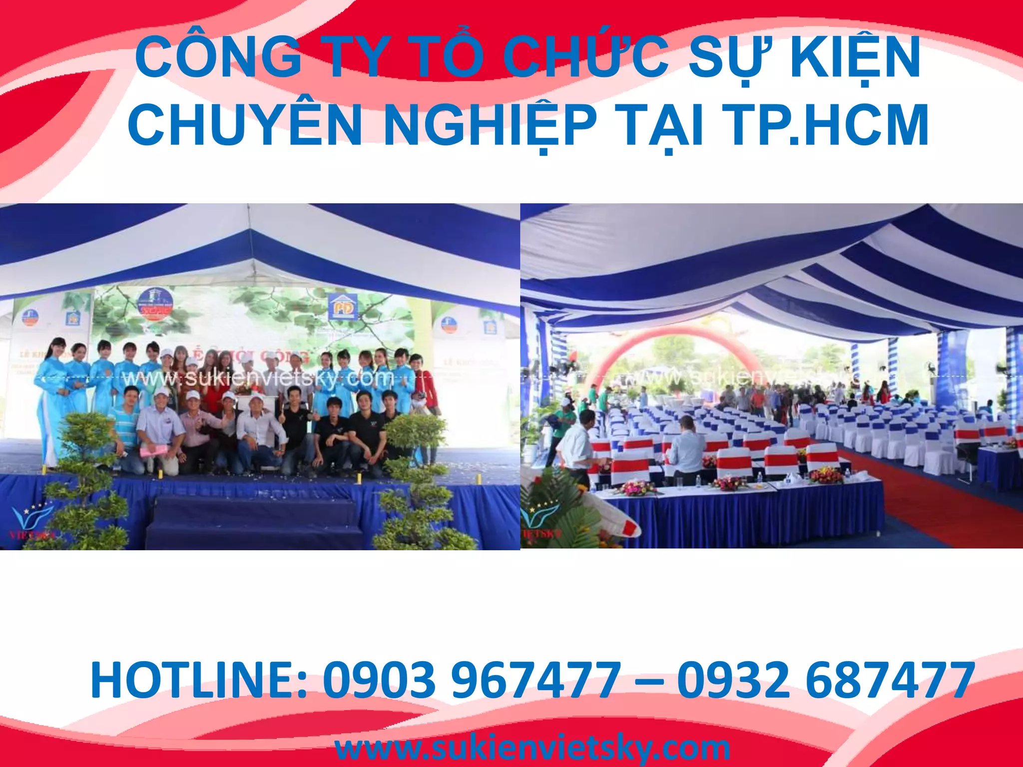 CÔNG TY TỔ CHỨC SỰ KIỆN
CHUYÊN NGHIỆP TẠI TP.HCM
HOTLINE: 0903 967477 – 0932 687477
www.sukienvietsky.com
 