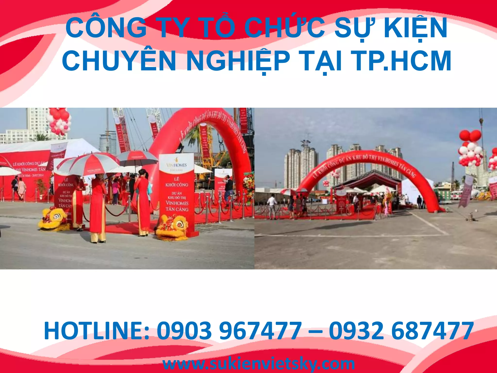 CÔNG TY TỔ CHỨC SỰ KIỆN
CHUYÊN NGHIỆP TẠI TP.HCM
HOTLINE: 0903 967477 – 0932 687477
www.sukienvietsky.com
 