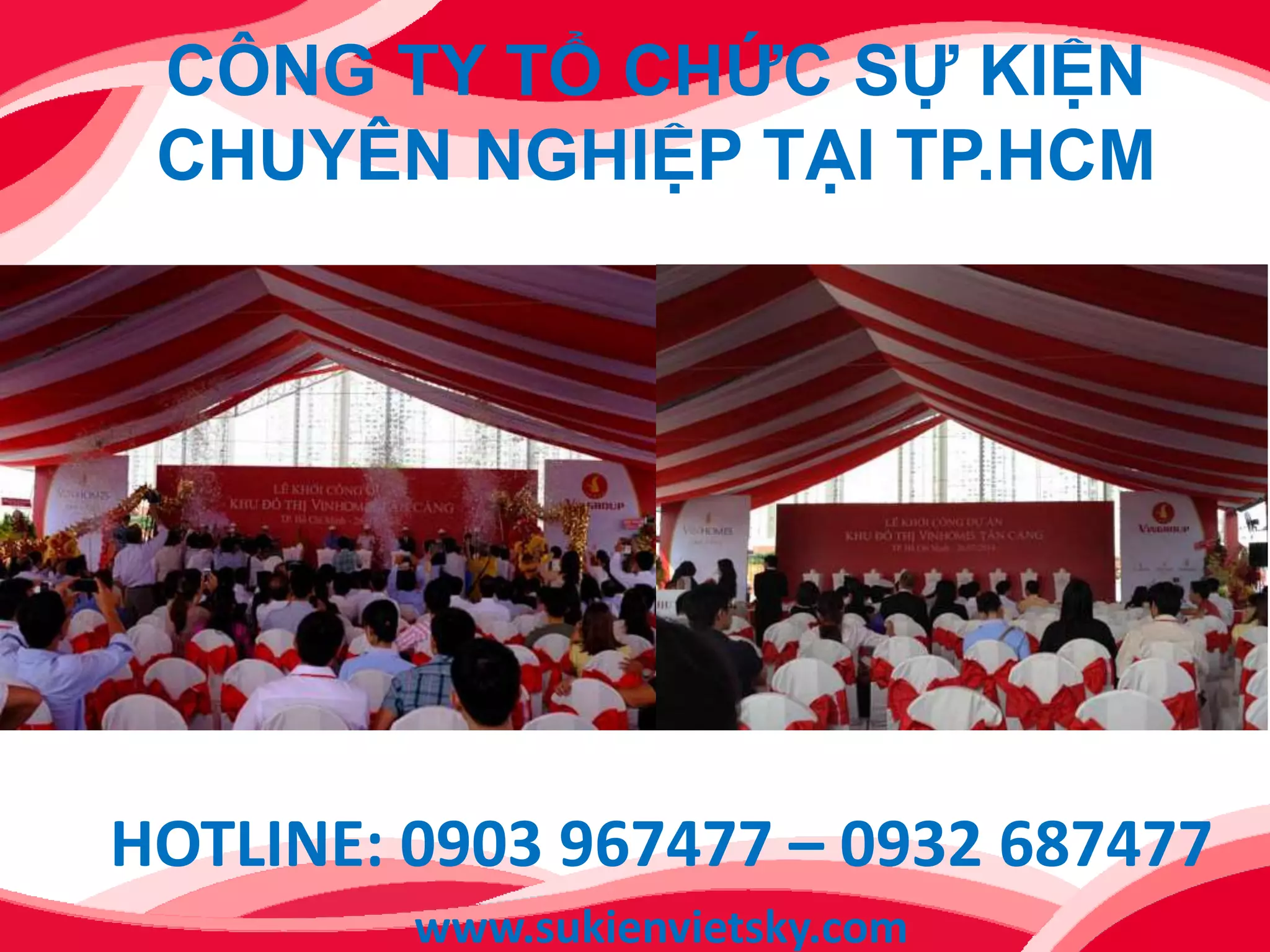CÔNG TY TỔ CHỨC SỰ KIỆN
CHUYÊN NGHIỆP TẠI TP.HCM
HOTLINE: 0903 967477 – 0932 687477
www.sukienvietsky.com
 