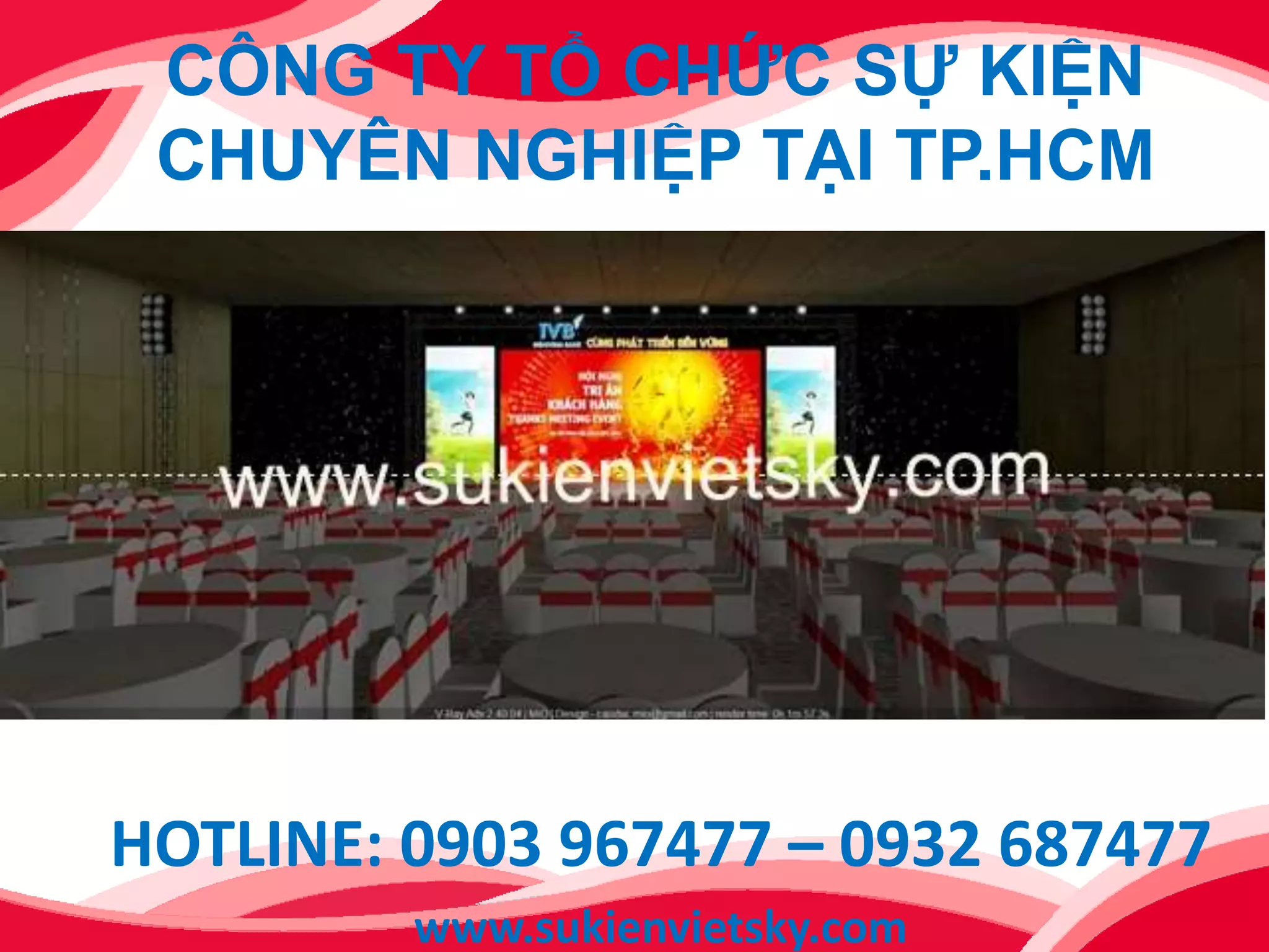 CÔNG TY TỔ CHỨC SỰ KIỆN
CHUYÊN NGHIỆP TẠI TP.HCM
HOTLINE: 0903 967477 – 0932 687477
www.sukienvietsky.com
 