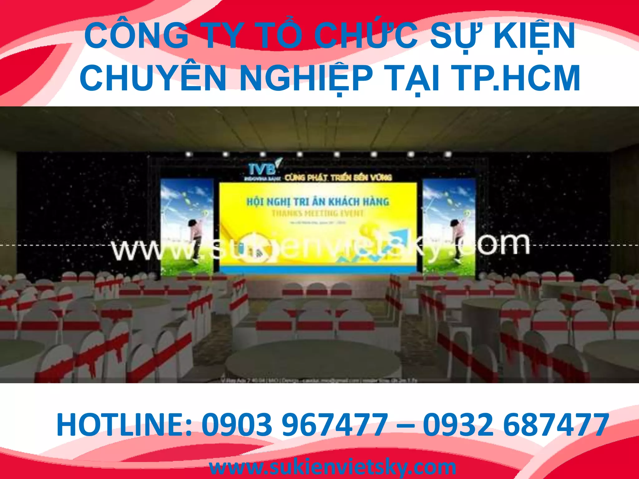 CÔNG TY TỔ CHỨC SỰ KIỆN
CHUYÊN NGHIỆP TẠI TP.HCM
HOTLINE: 0903 967477 – 0932 687477
www.sukienvietsky.com
 