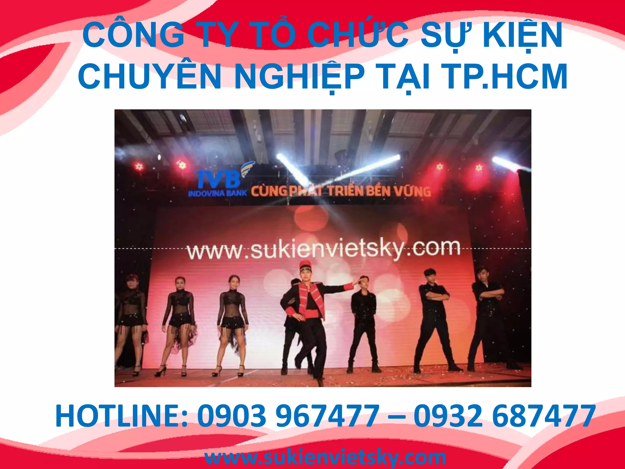 CÔNG TY TỔ CHỨC SỰ KIỆN
CHUYÊN NGHIỆP TẠI TP.HCM
HOTLINE: 0903 967477 – 0932 687477
www.sukienvietsky.com
 