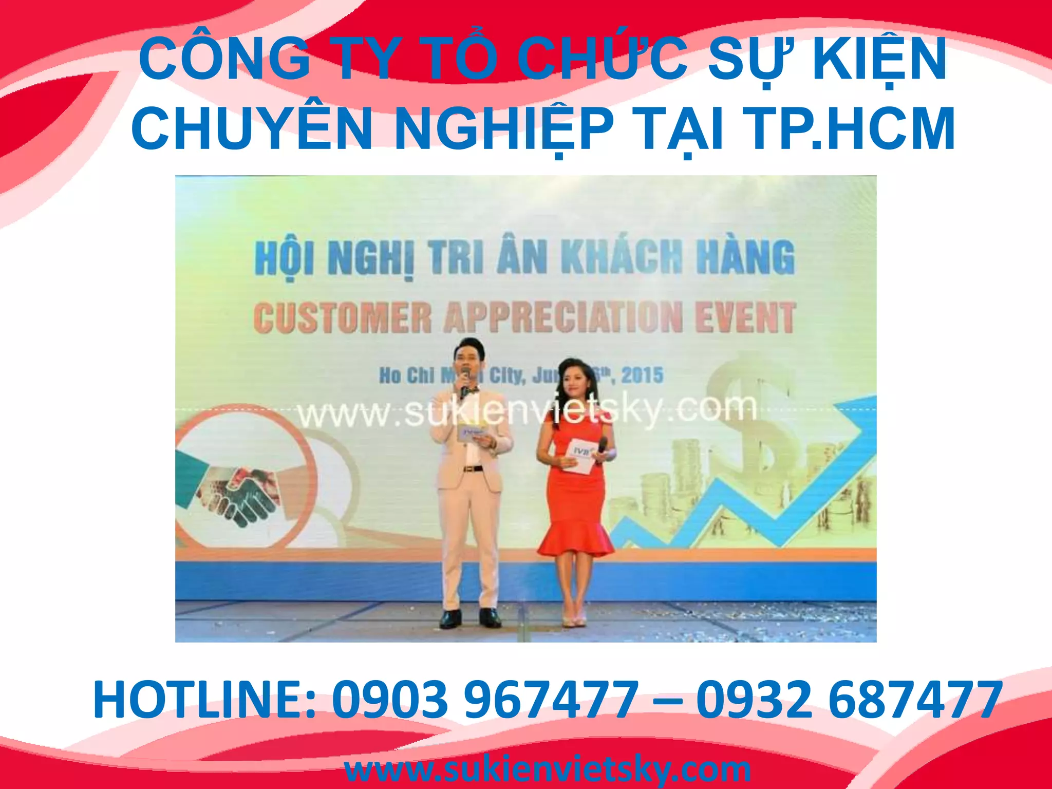 CÔNG TY TỔ CHỨC SỰ KIỆN
CHUYÊN NGHIỆP TẠI TP.HCM
HOTLINE: 0903 967477 – 0932 687477
www.sukienvietsky.com
 