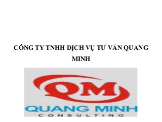 CÔNG TY TNHH DỊCH VỤ TƯ VẤN QUANG
              MINH
 