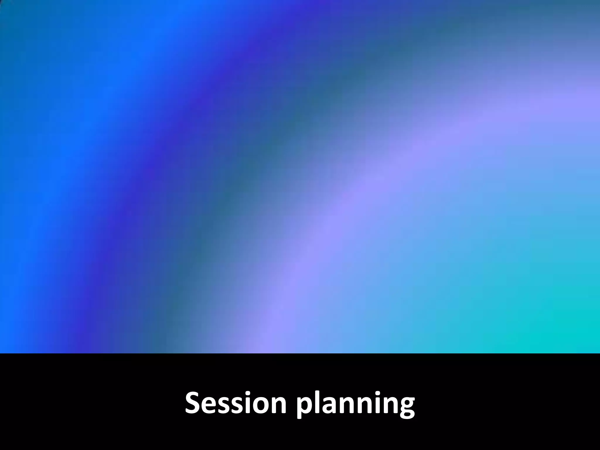 Session planning

 