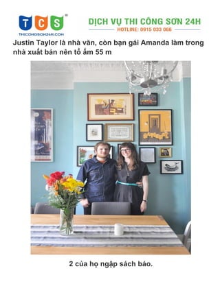 Justin Taylor là nhà văn, còn bạn gái Amanda làm trong
nhà xuất bản nên tổ ấm 55 m
2 của họ ngập sách báo.
 