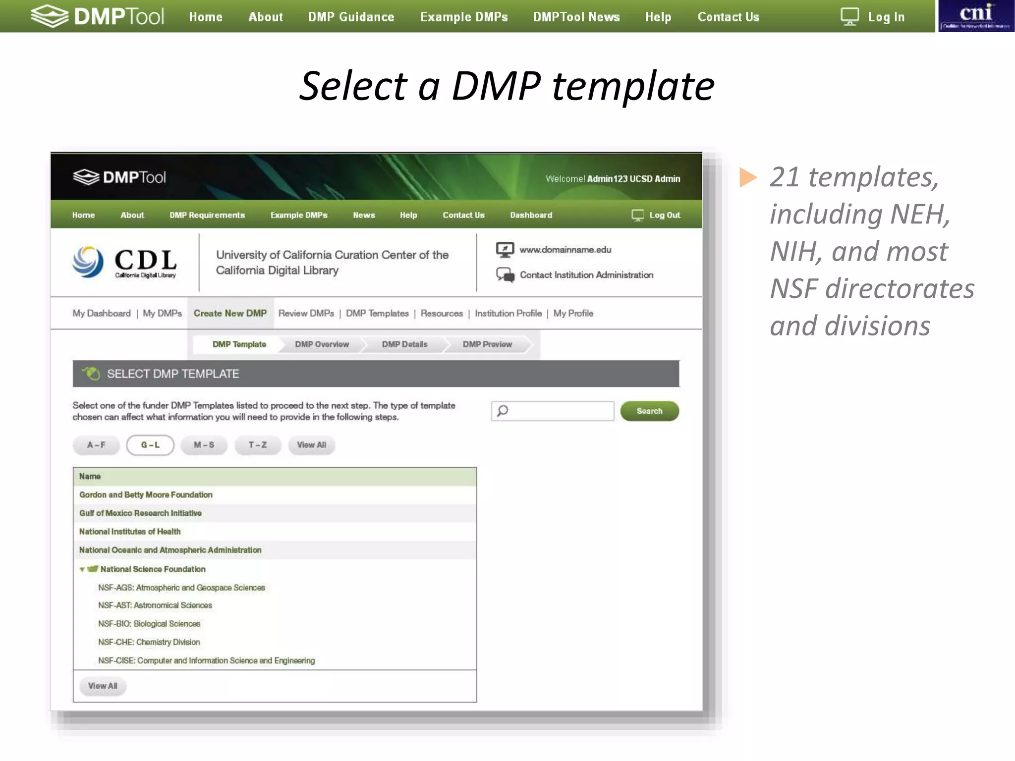 Select a DMP template
 21 templates,
including NEH,
NIH, and most
NSF directorates
and divisions
 