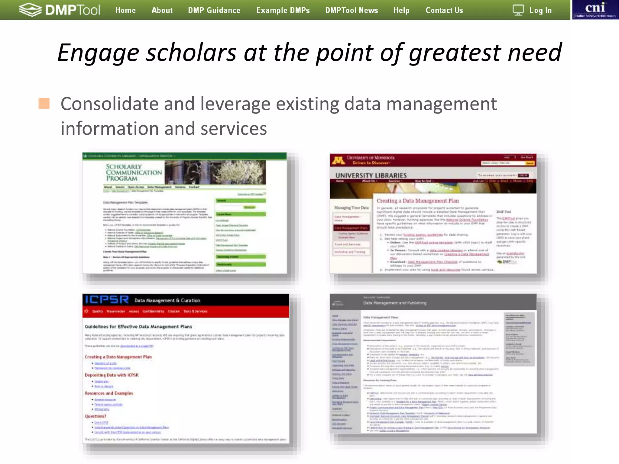 Engage scholars at the point of greatest need
 Consolidate and leverage existing data management
information and services
 
