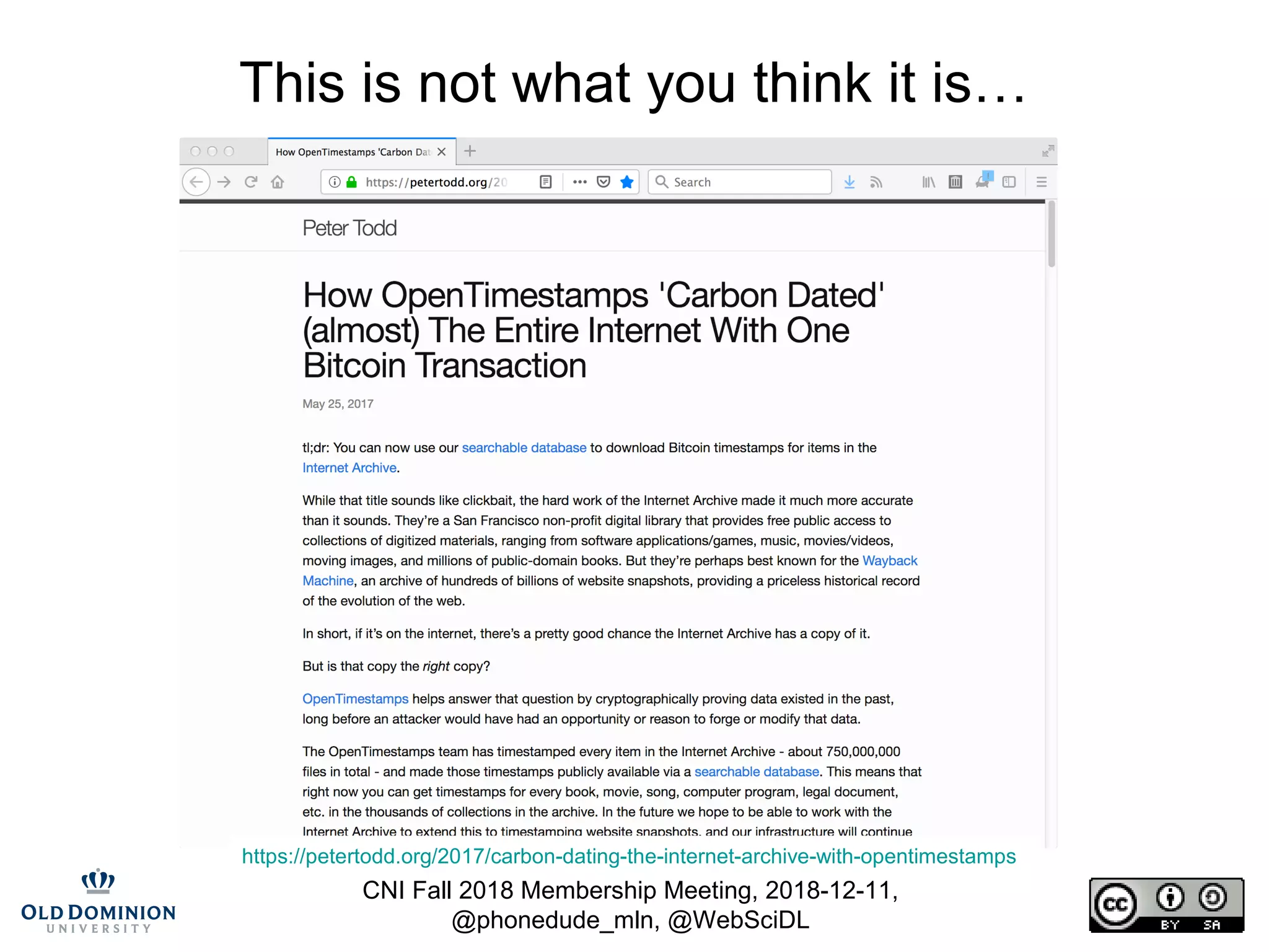 CNI Fall 2018 Membership Meeting, 2018-12-11,
@phonedude_mln, @WebSciDL
This is not what you think it is…
https://petertodd.org/2017/carbon-dating-the-internet-archive-with-opentimestamps