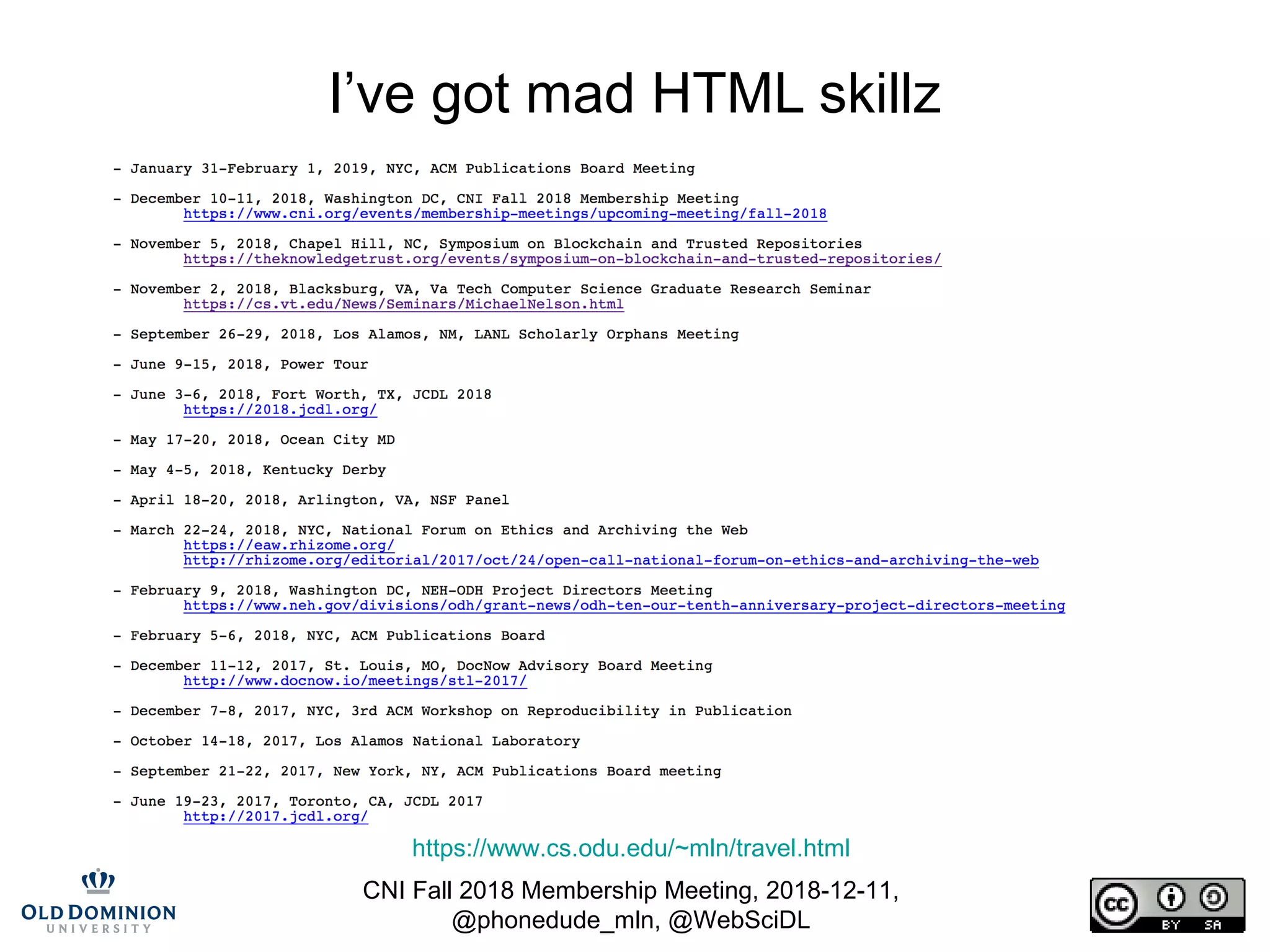 CNI Fall 2018 Membership Meeting, 2018-12-11,
@phonedude_mln, @WebSciDL
I’ve got mad HTML skillz
https://www.cs.odu.edu/~mln/travel.html