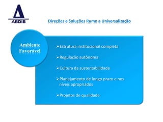Direções e Soluções Rumo a Universalização




Ambiente        Estrutura institucional completa
Favorável
                Regulação autônoma

                Cultura da sustentabilidade

                Planejamento de longo prazo e nos
                 níveis apropriados

                Projetos de qualidade




                                                         6
 