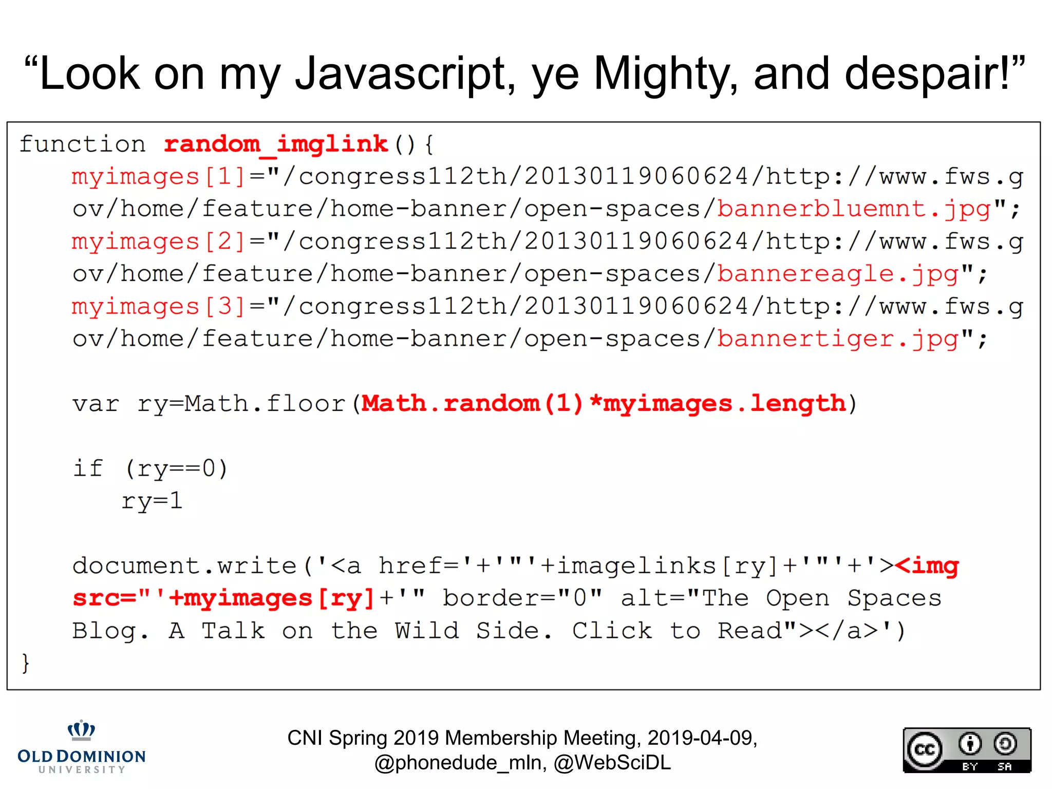 CNI Spring 2019 Membership Meeting, 2019-04-09,
@phonedude_mln, @WebSciDL
“Look on my Javascript, ye Mighty, and despair!”
 