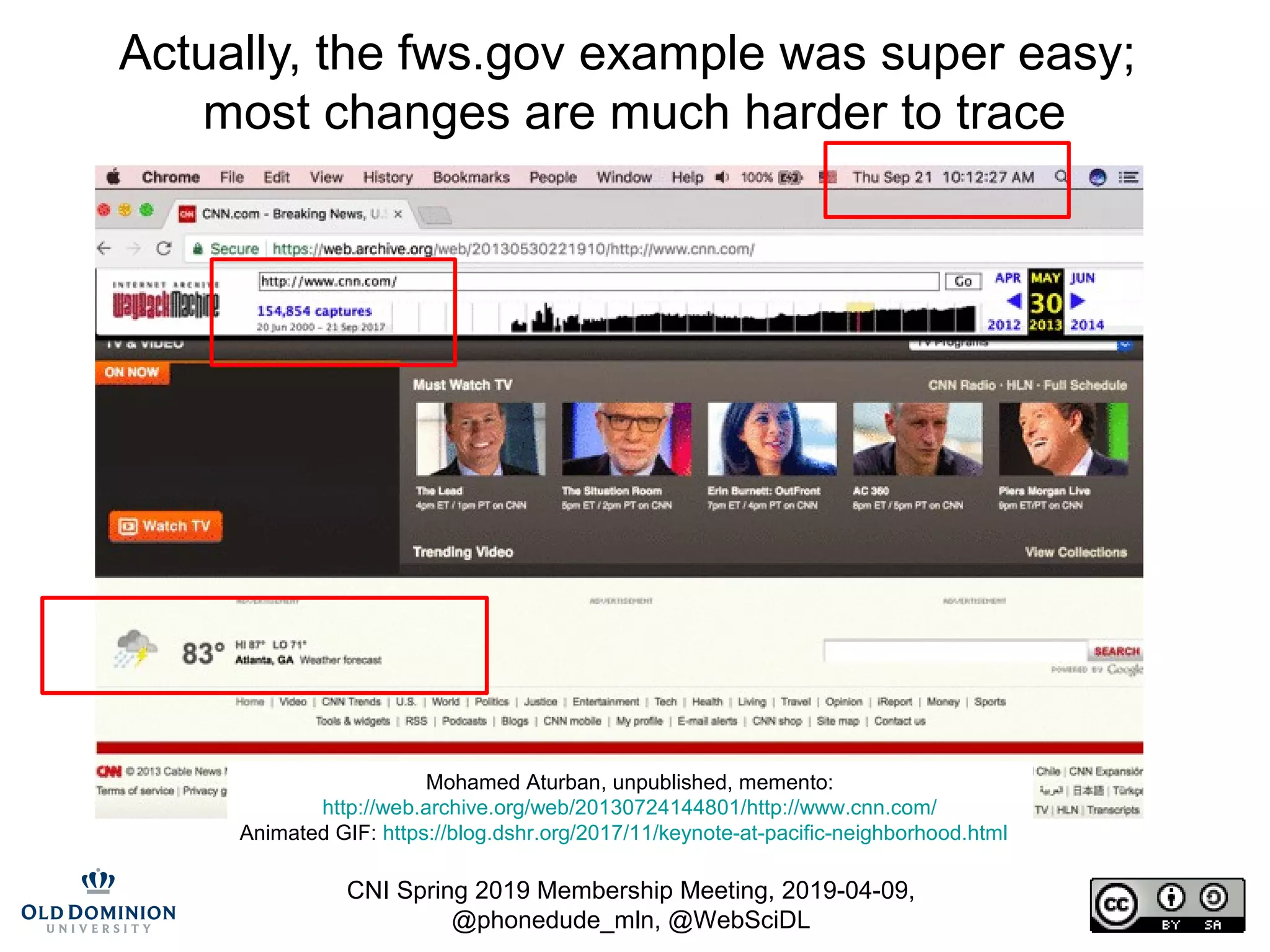 CNI Spring 2019 Membership Meeting, 2019-04-09,
@phonedude_mln, @WebSciDL
Actually, the fws.gov example was super easy;
most changes are much harder to trace
Mohamed Aturban, unpublished, memento:
http://web.archive.org/web/20130724144801/http://www.cnn.com/
Animated GIF: https://blog.dshr.org/2017/11/keynote-at-pacific-neighborhood.html
 