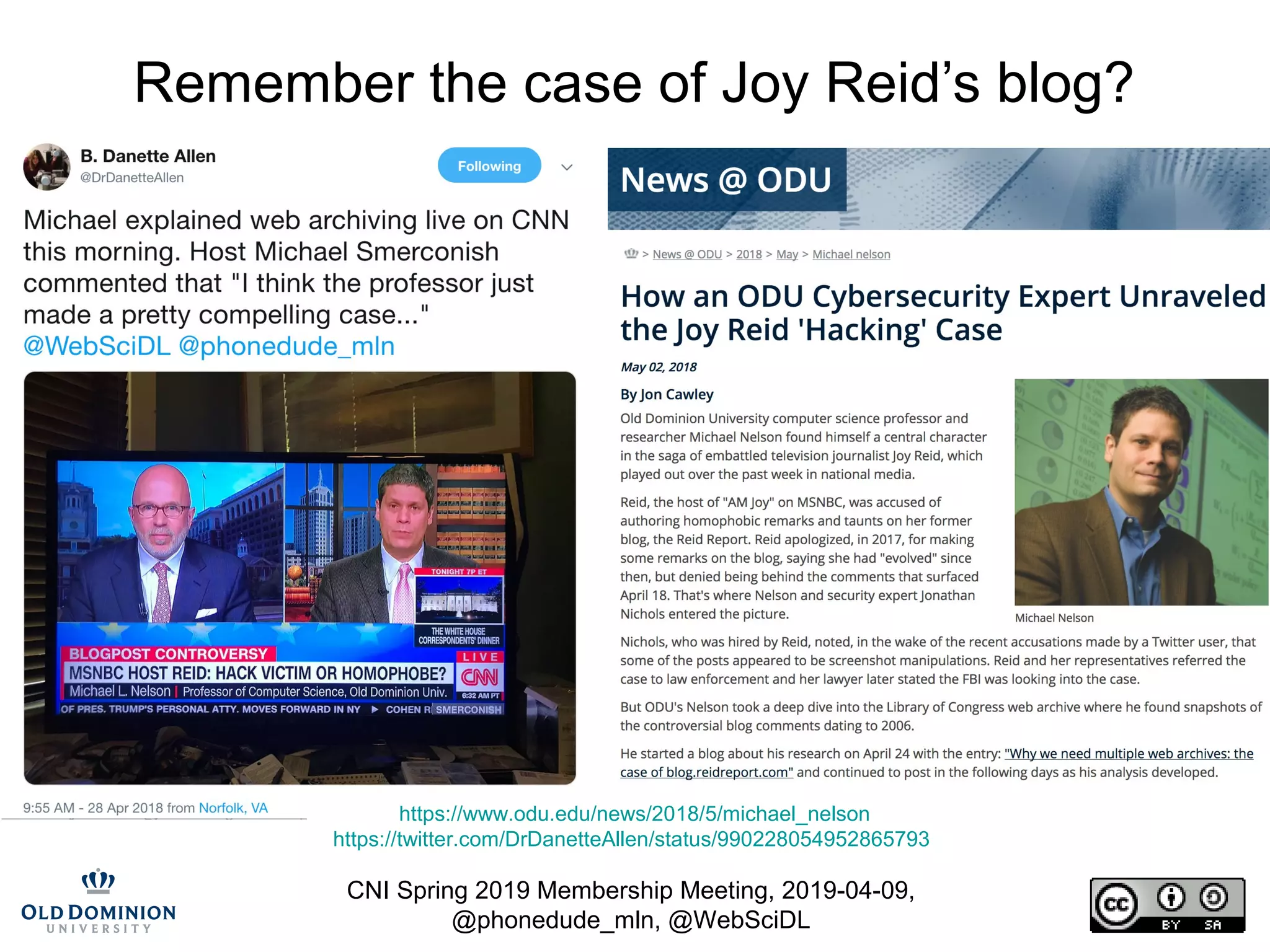 CNI Spring 2019 Membership Meeting, 2019-04-09,
@phonedude_mln, @WebSciDL
Remember the case of Joy Reid’s blog?
https://www.odu.edu/news/2018/5/michael_nelson
https://twitter.com/DrDanetteAllen/status/990228054952865793
 