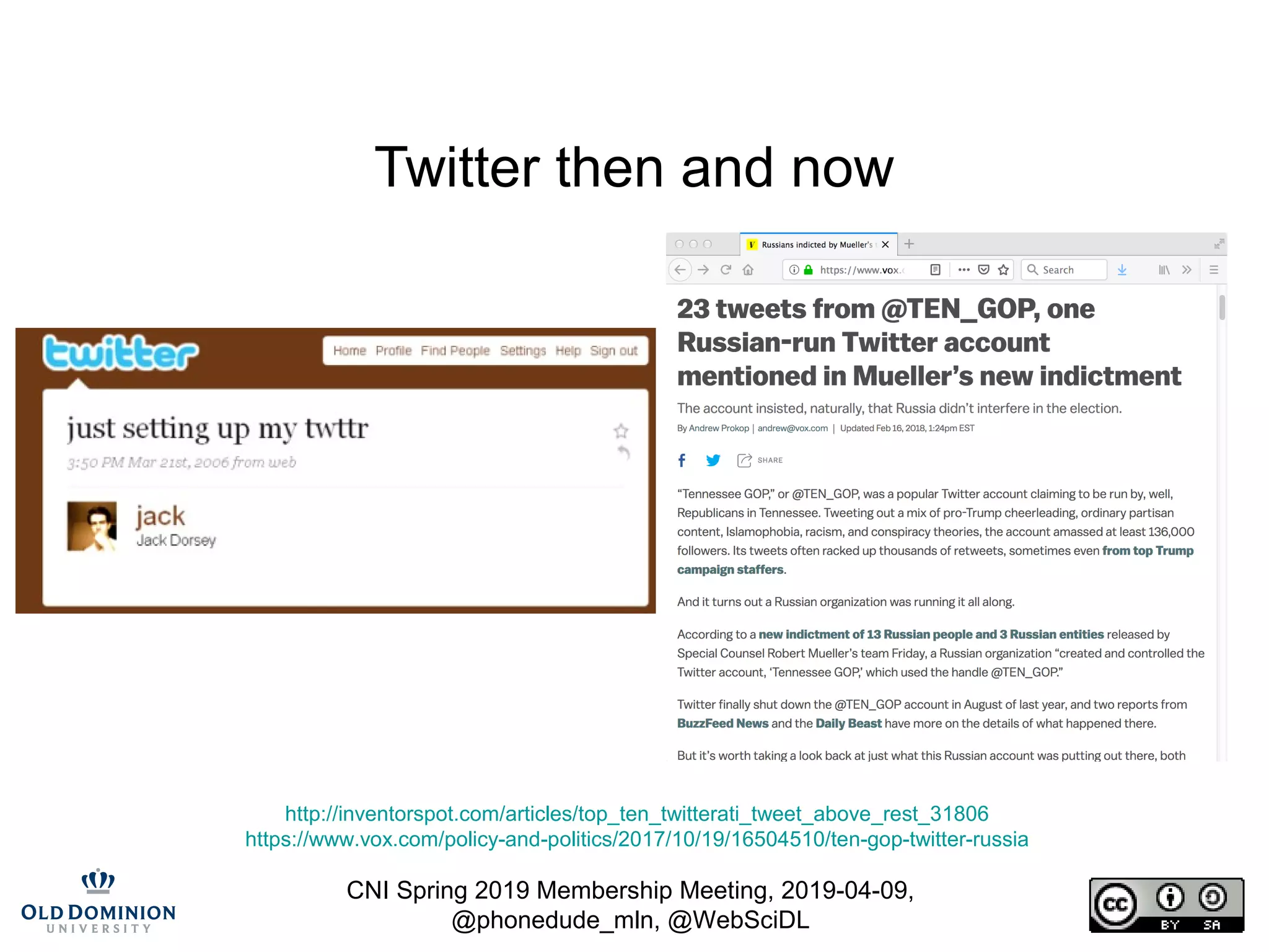 CNI Spring 2019 Membership Meeting, 2019-04-09,
@phonedude_mln, @WebSciDL
Twitter then and now
http://inventorspot.com/articles/top_ten_twitterati_tweet_above_rest_31806
https://www.vox.com/policy-and-politics/2017/10/19/16504510/ten-gop-twitter-russia
 