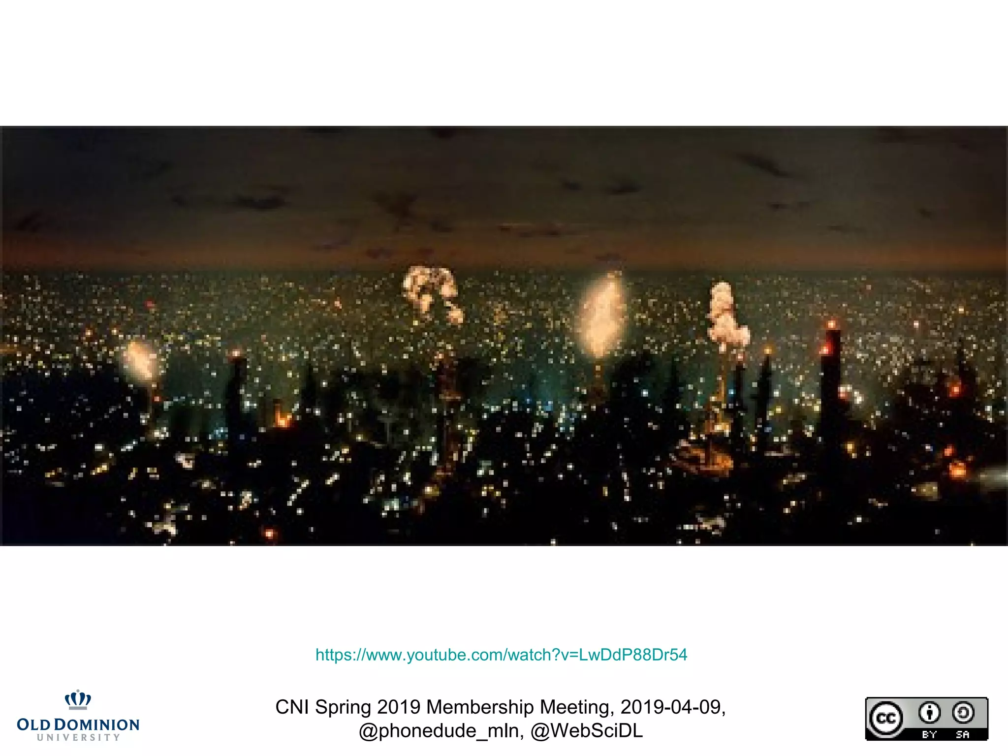 CNI Spring 2019 Membership Meeting, 2019-04-09,
@phonedude_mln, @WebSciDL
https://www.youtube.com/watch?v=LwDdP88Dr54
 