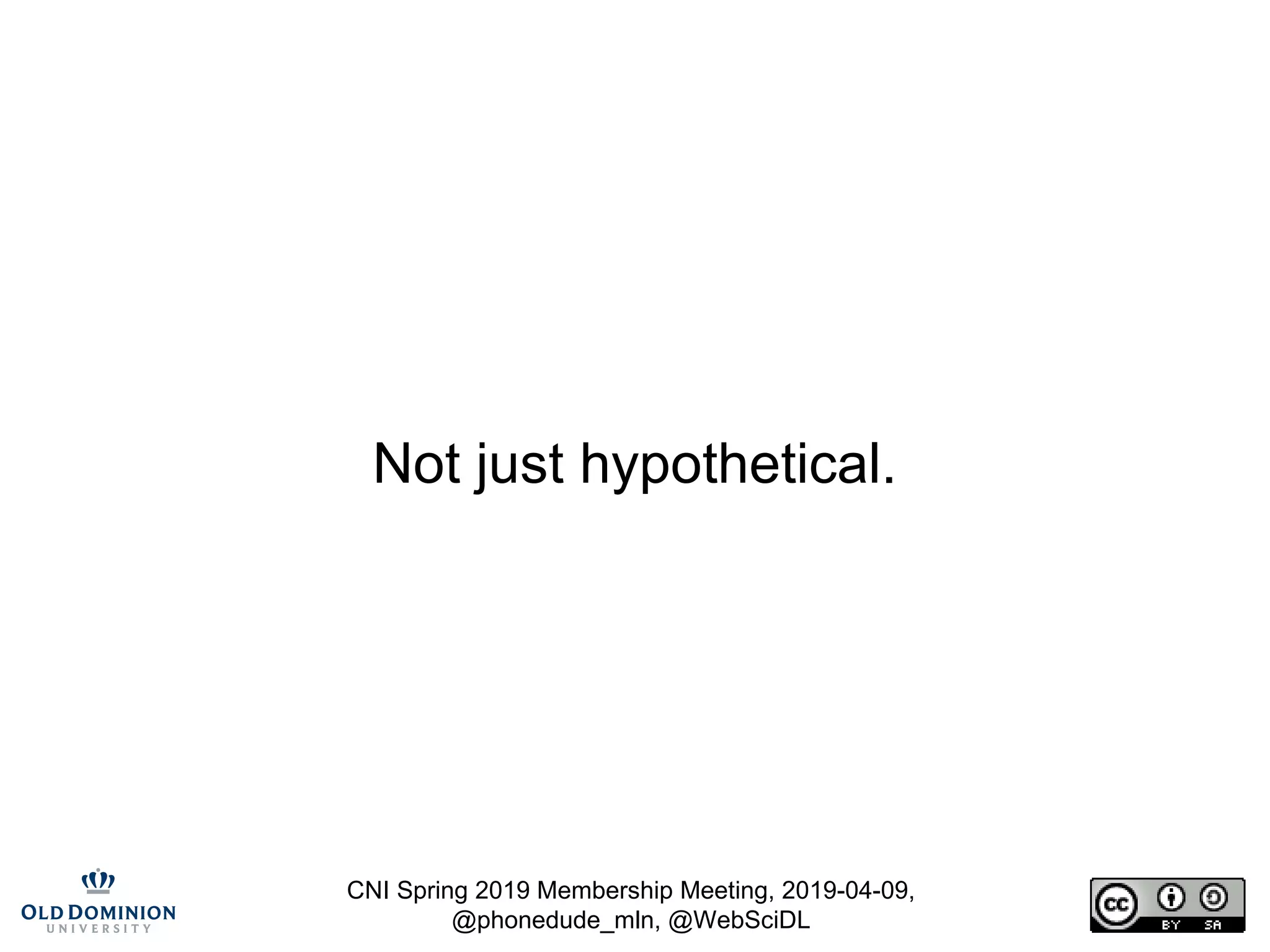 CNI Spring 2019 Membership Meeting, 2019-04-09,
@phonedude_mln, @WebSciDL
Not just hypothetical.
 