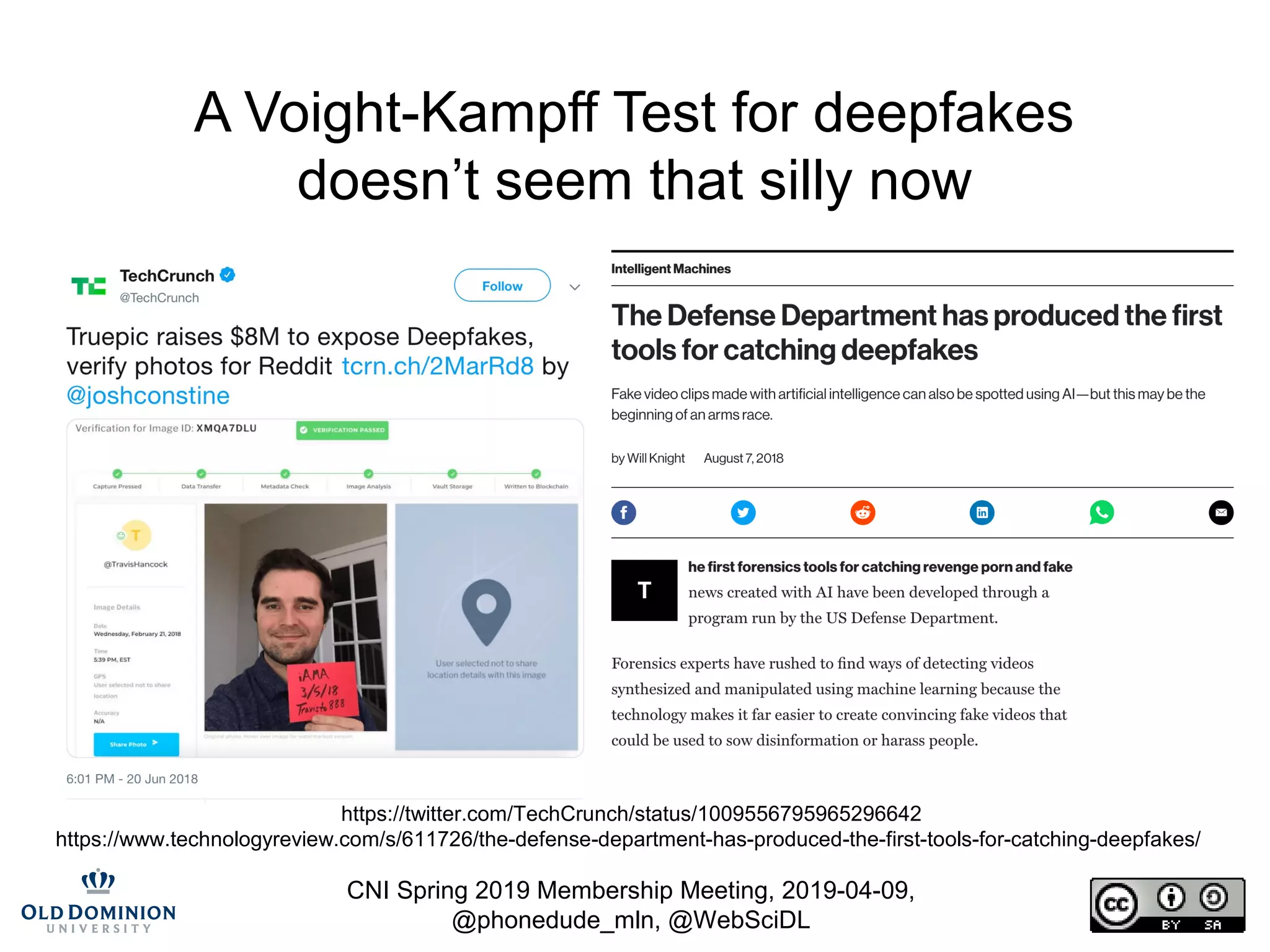 CNI Spring 2019 Membership Meeting, 2019-04-09,
@phonedude_mln, @WebSciDL
A Voight-Kampff Test for deepfakes
doesn’t seem that silly now
https://twitter.com/TechCrunch/status/1009556795965296642
https://www.technologyreview.com/s/611726/the-defense-department-has-produced-the-first-tools-for-catching-deepfakes/
 