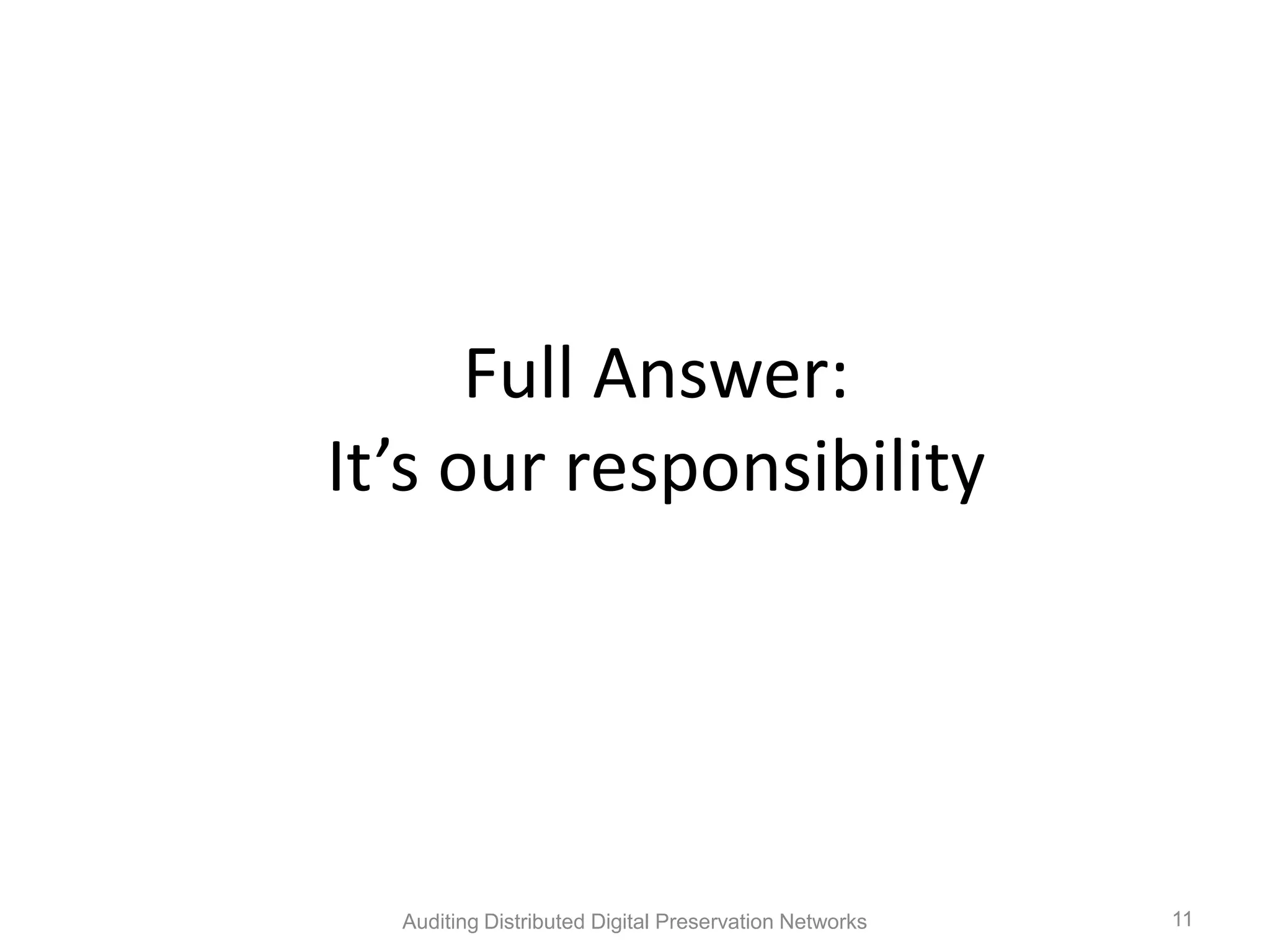 Full Answer: It’s our responsibility Auditing Distributed Digital Preservation Networks 11 