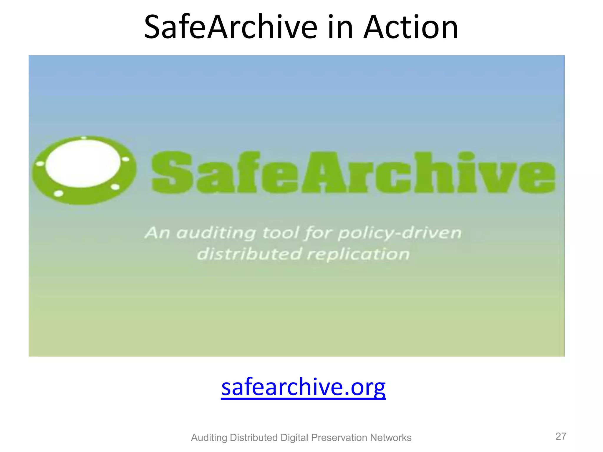 SafeArchive in Action safearchive.org Auditing Distributed Digital Preservation Networks 27 
