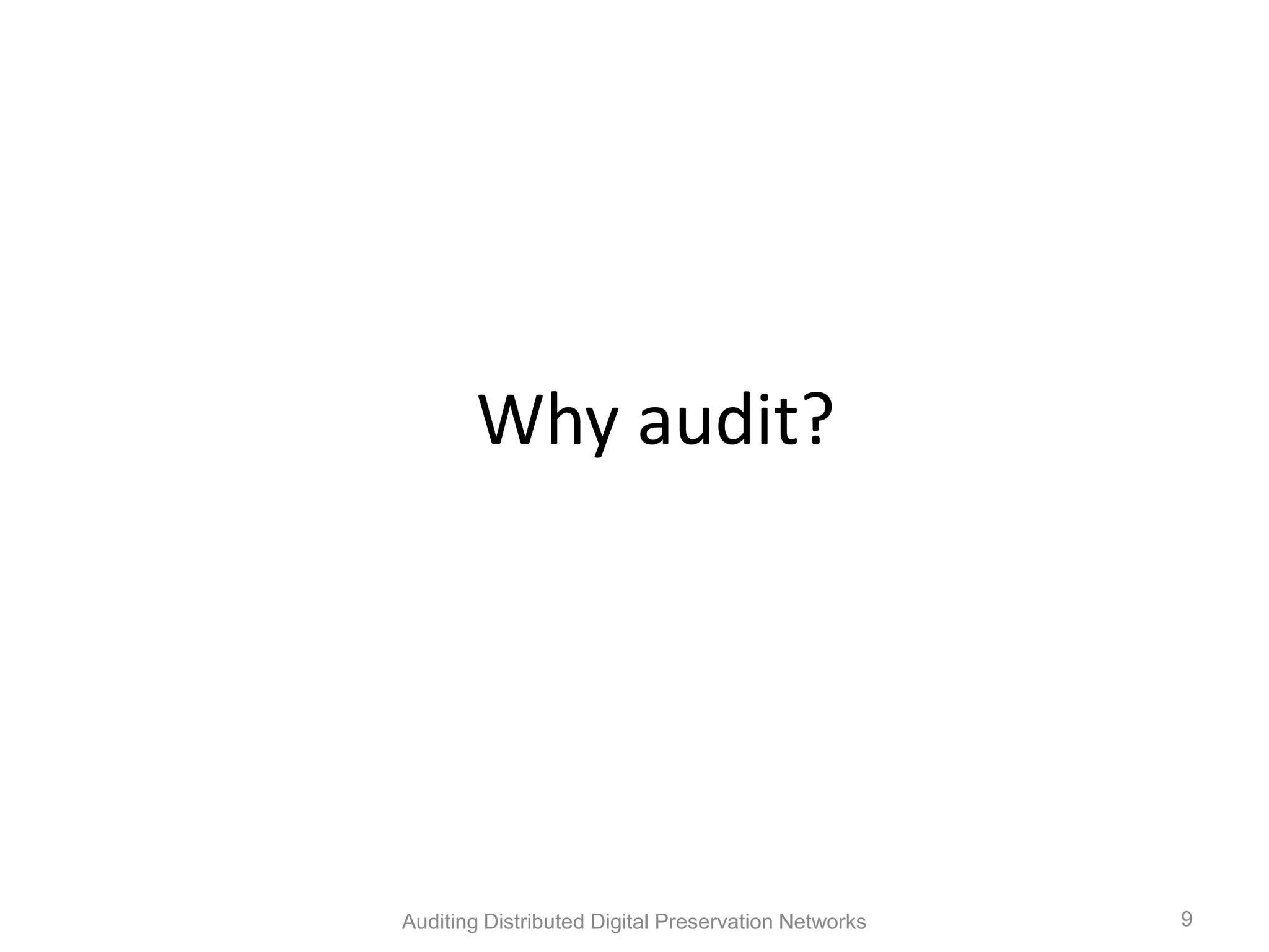 Why audit? Auditing Distributed Digital Preservation Networks 9 
